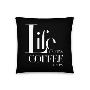 Life Happens Coffee Helps Pillow