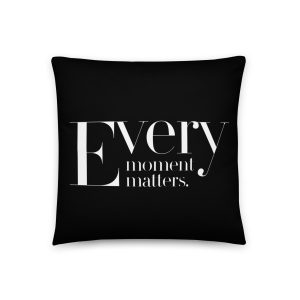 Every Moment Matters Pillow